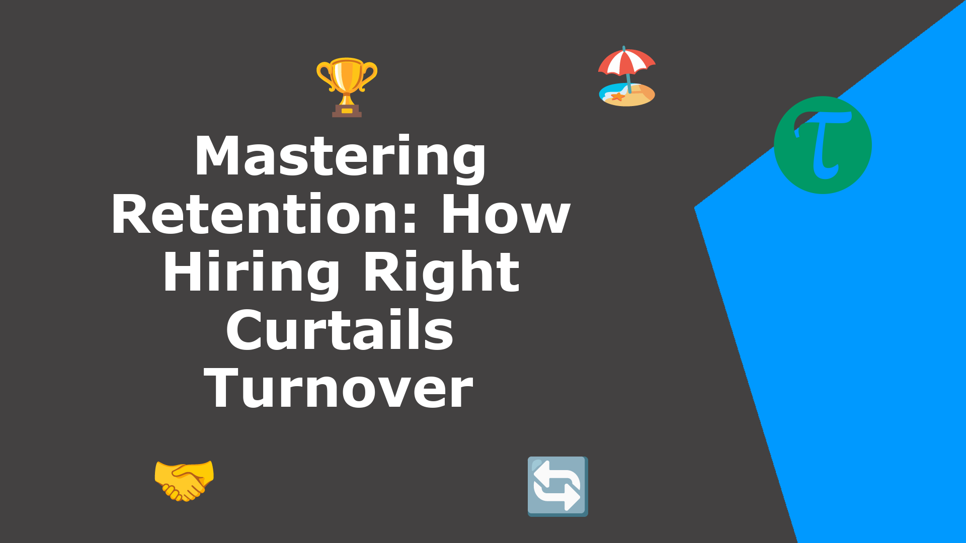 Curtails Handler Mastering Retention: How Hiring Right Curtails Turnover