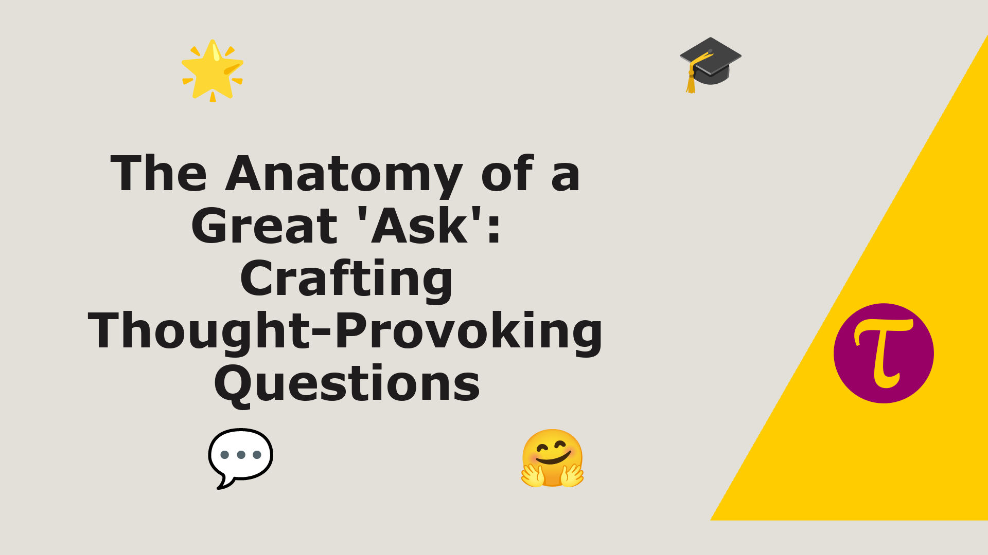 The Anatomy of a Great 'Ask': Crafting Thought-Provoking Questions