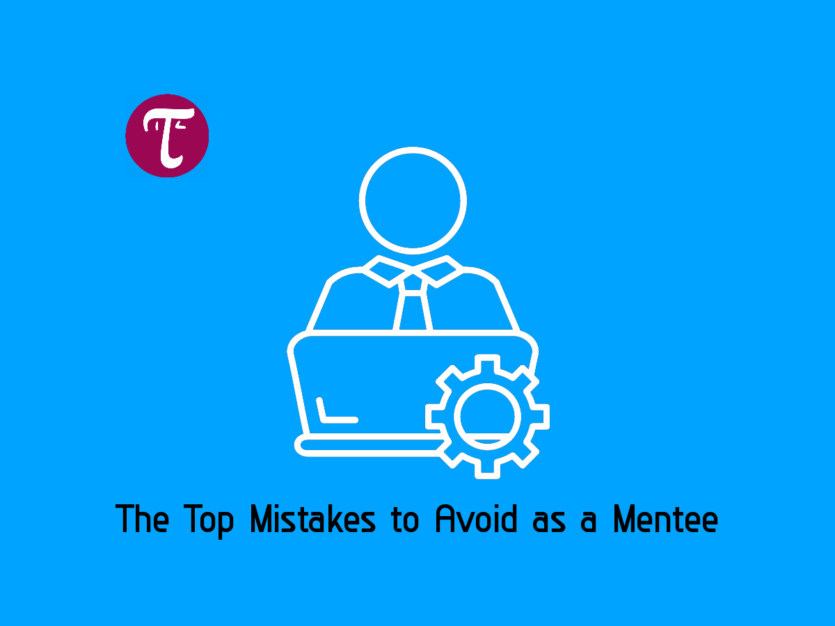 The Top Mistakes to Avoid as a Mentee