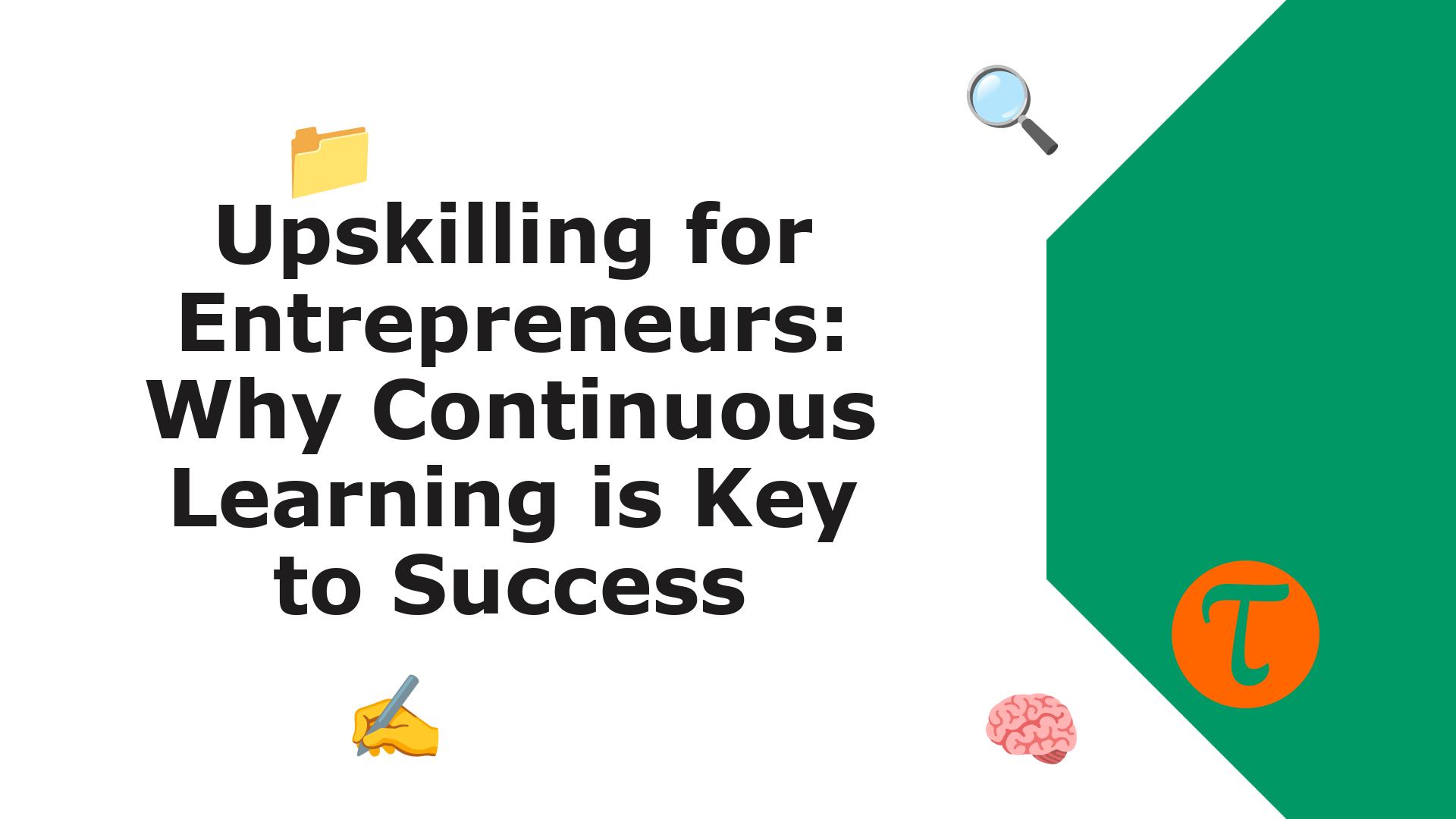 Upskilling for Entrepreneurs: Why Continuous Learning is Key to Success