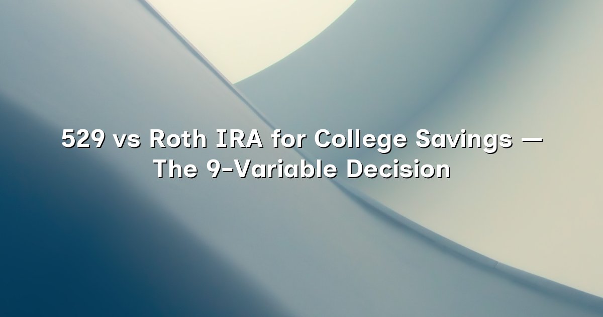 529 vs Roth IRA for College Savings — The 9-Variable Decision cover