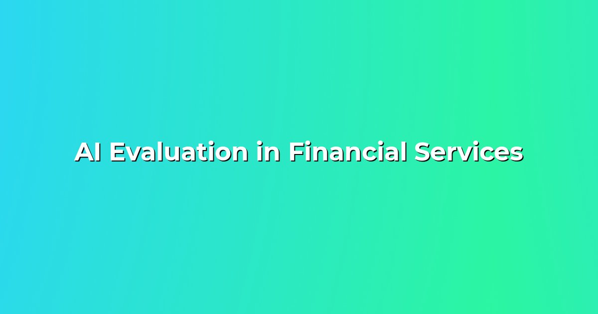 AI Evaluation in Financial Services