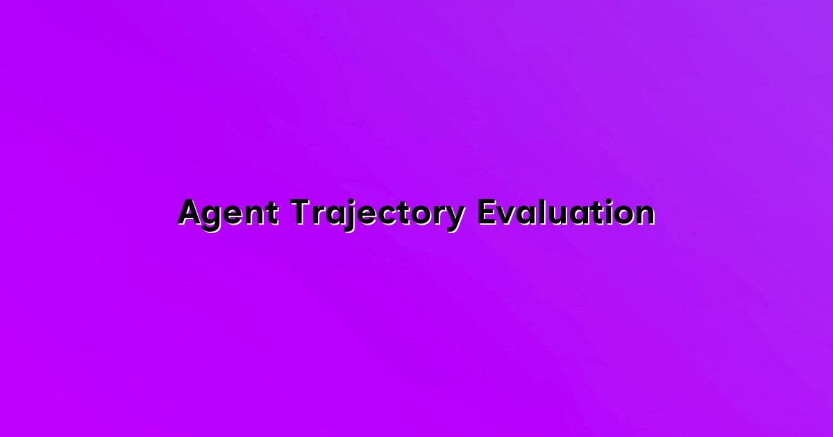 Agent Trajectory Evaluation