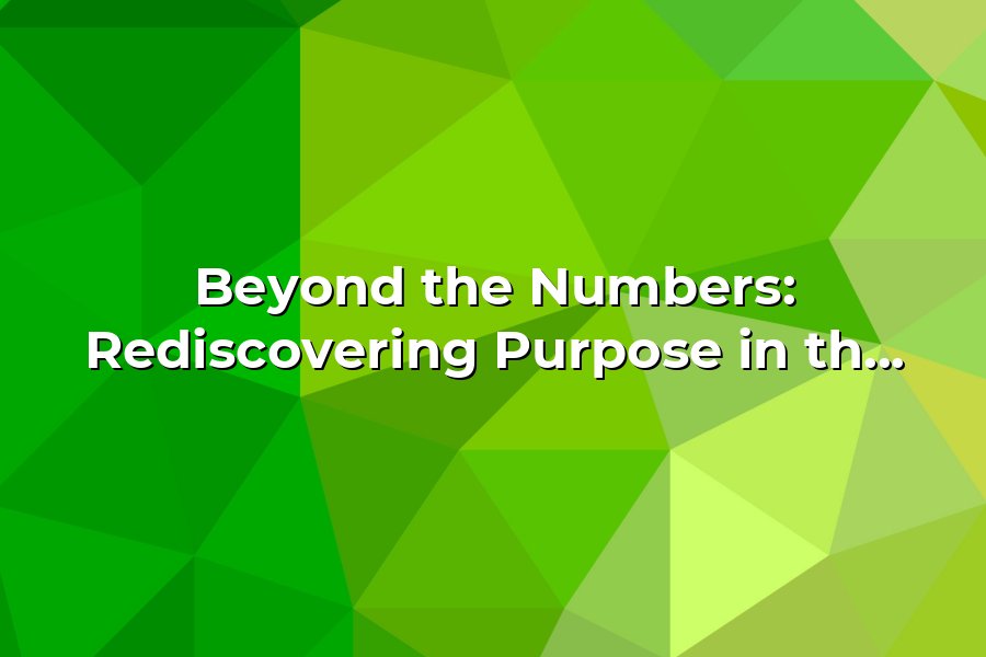 Beyond the Numbers: Rediscovering Purpose in the Evolution of Advisory ...
