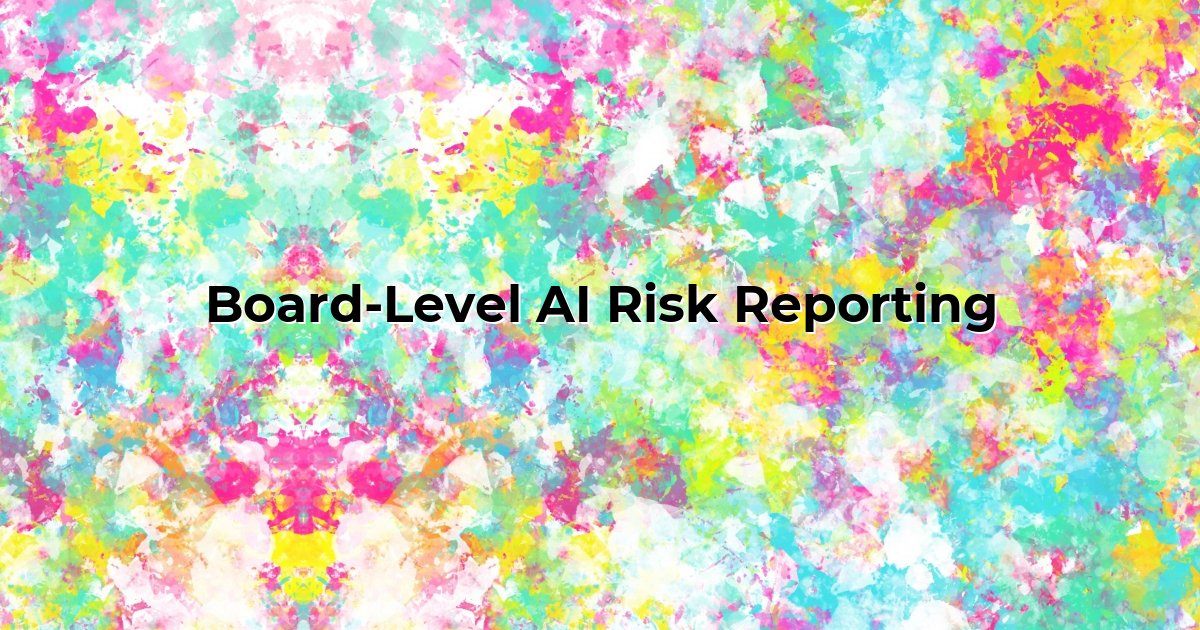 Board-Level AI Risk Reporting