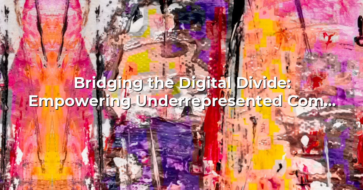 Bridging the Digital Divide: Empowering Underrepresented Communities ...