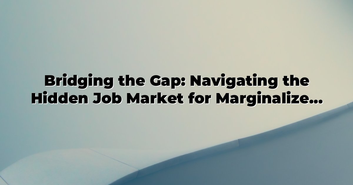 Marginalijos Bridging the Gap: Navigating the Hidden Job Market for Marginalized ...