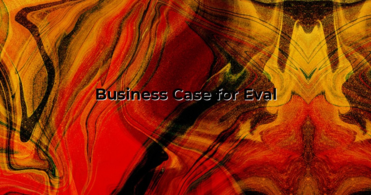 Business Case for Eval