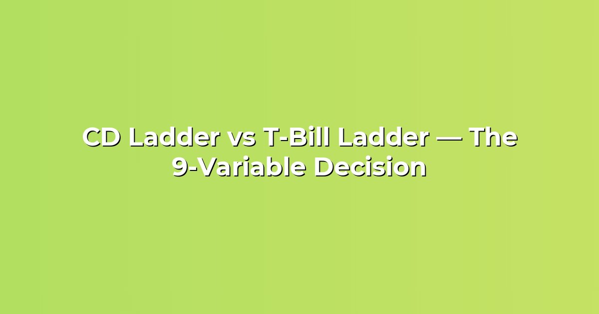 CD Ladder vs T-Bill Ladder — The 9-Variable Decision cover