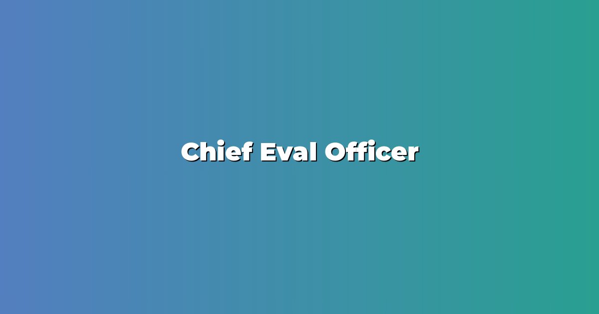 Chief Eval Officer