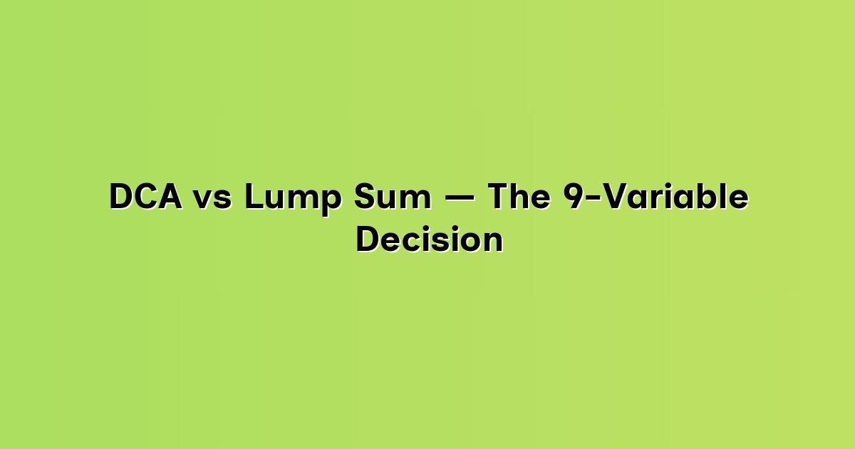 DCA vs Lump Sum — The 9-Variable Decision cover