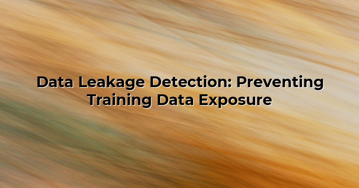 Data Leakage Detection: Preventing Training Data Exposure