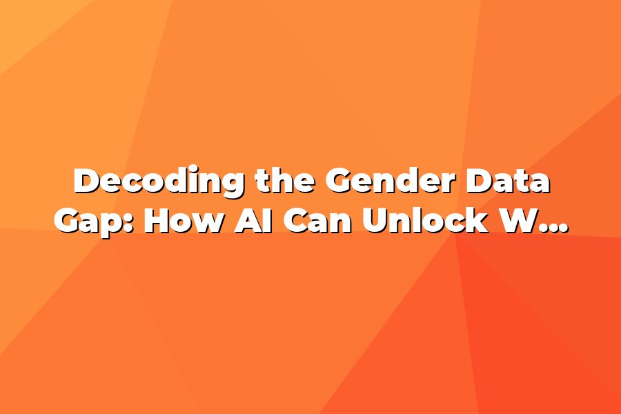 Decoding the Gender Data Gap: How AI Can Unlock Women's Career ...