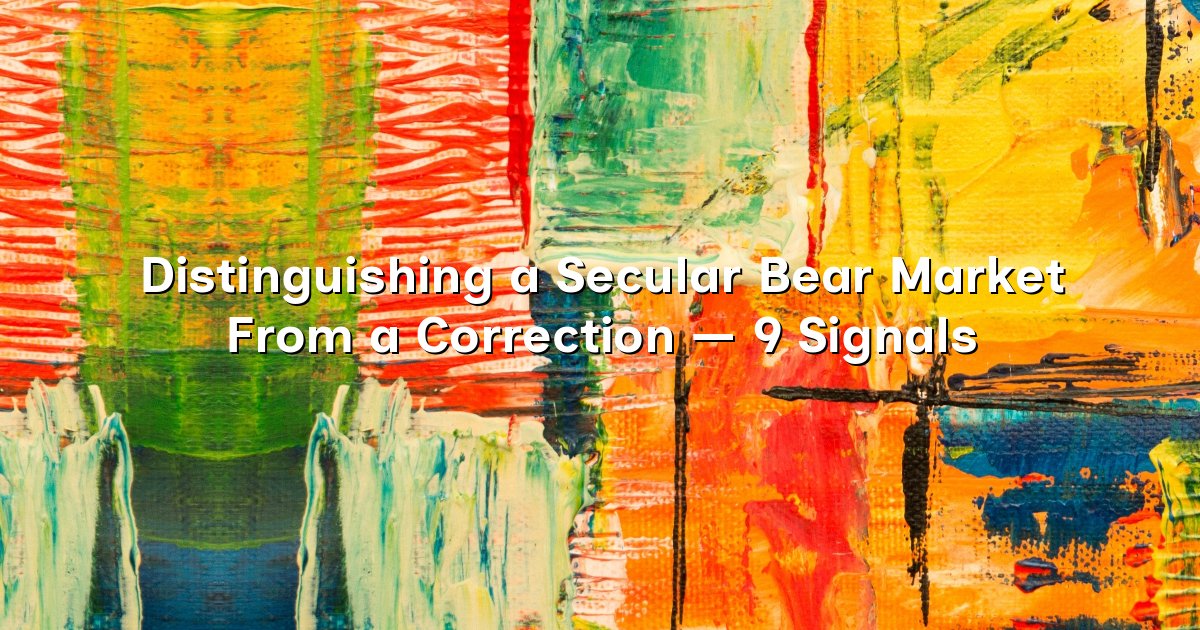 Distinguishing a Secular Bear Market From a Correction — 9 Signals cover