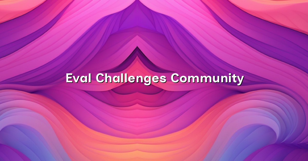 Eval Challenges and Community