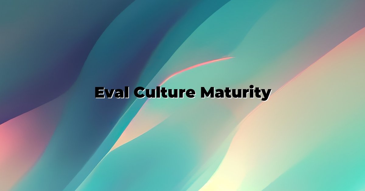 Eval Culture Maturity