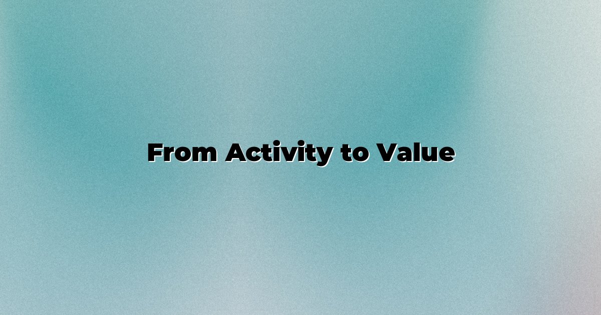 From Activity to Value