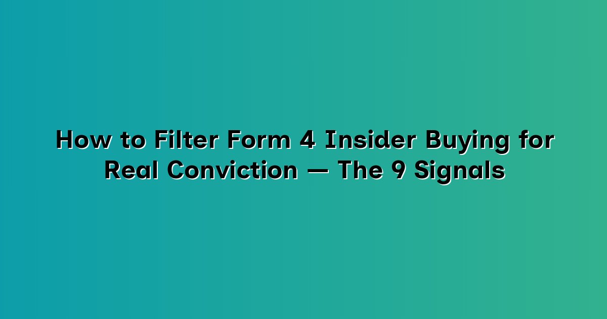 How to Filter Form 4 Insider Buying for Real Conviction — The 9 Signals cover
