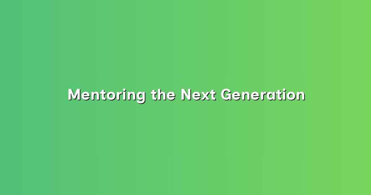 Mentoring the Next Generation