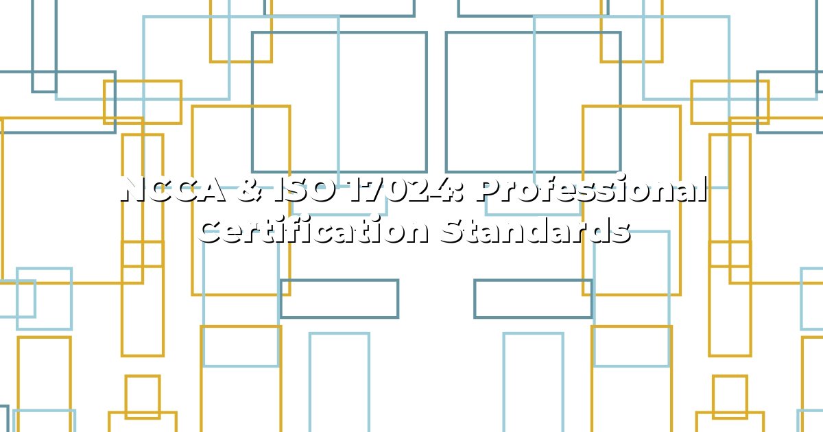 NCCA & ISO 17024: Professional Certification Standards