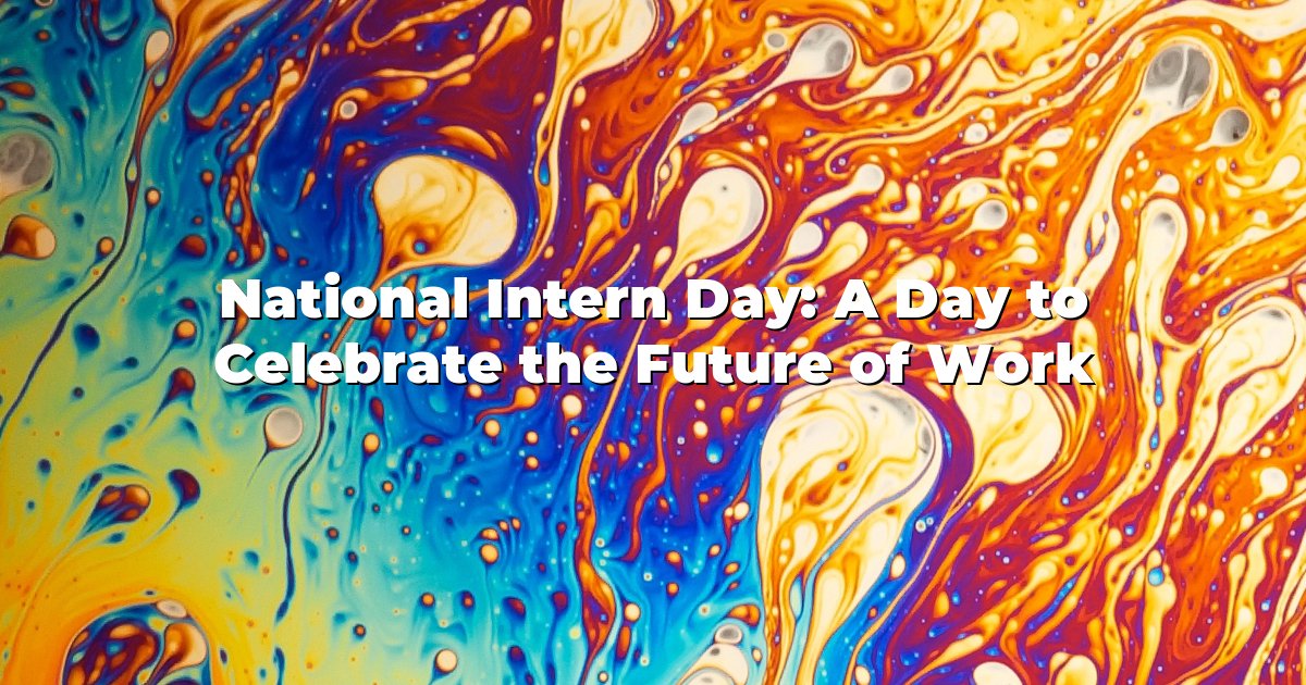 National Intern Day: A Day to Celebrate the Future of Work — No Worker ...