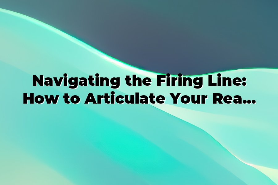 Linkined Getting Firing Message Example Navigating the Firing Line: How to Articulate Your Reason for Leaving ...