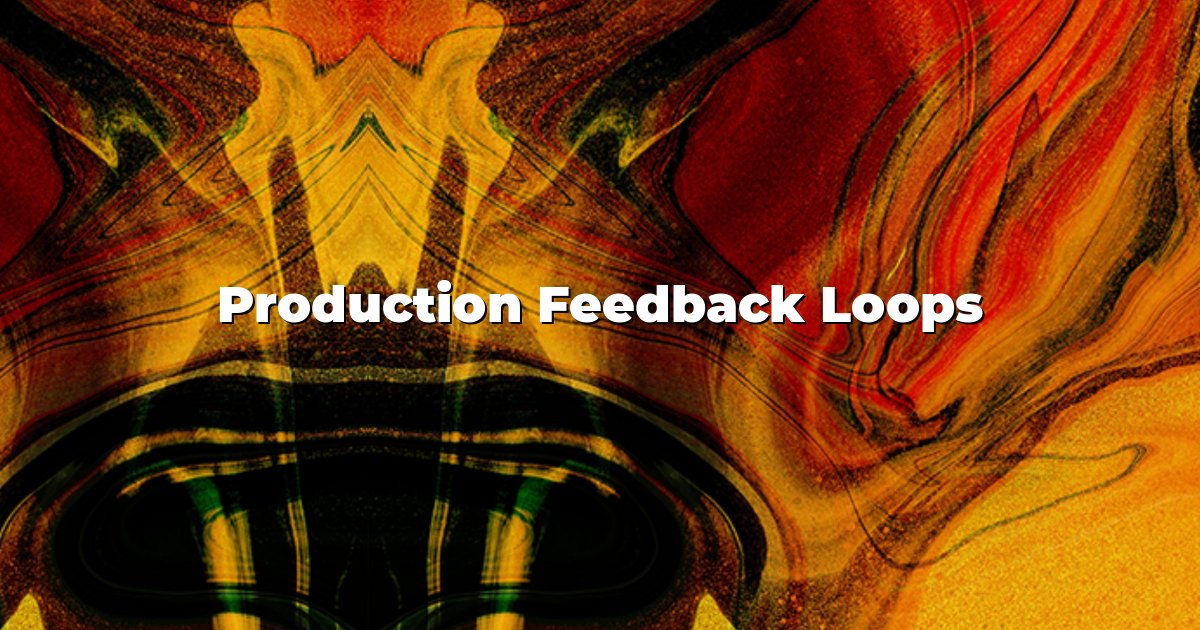 Production Feedback Loops