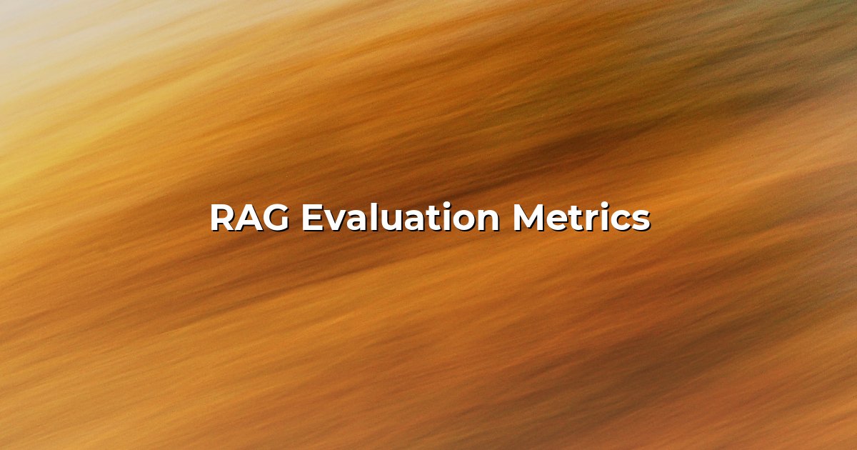 RAG Evaluation Metrics