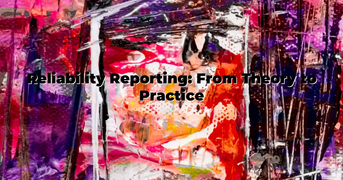 Reliability Reporting: From Theory to Practice