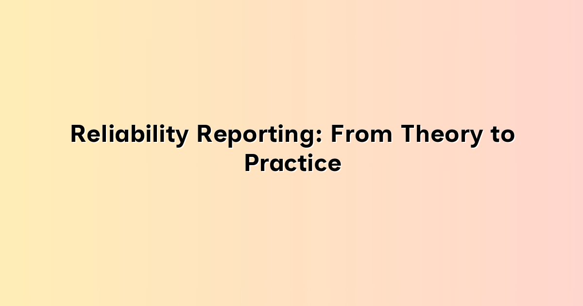 Reliability Reporting: From Theory to Practice