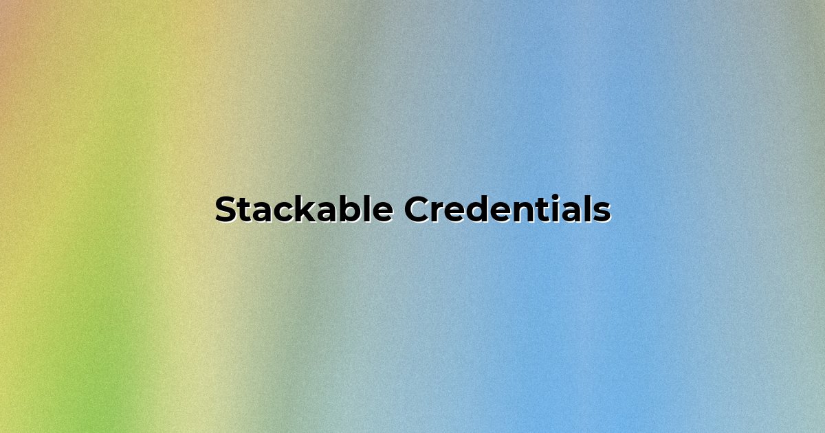Stackable Credentials