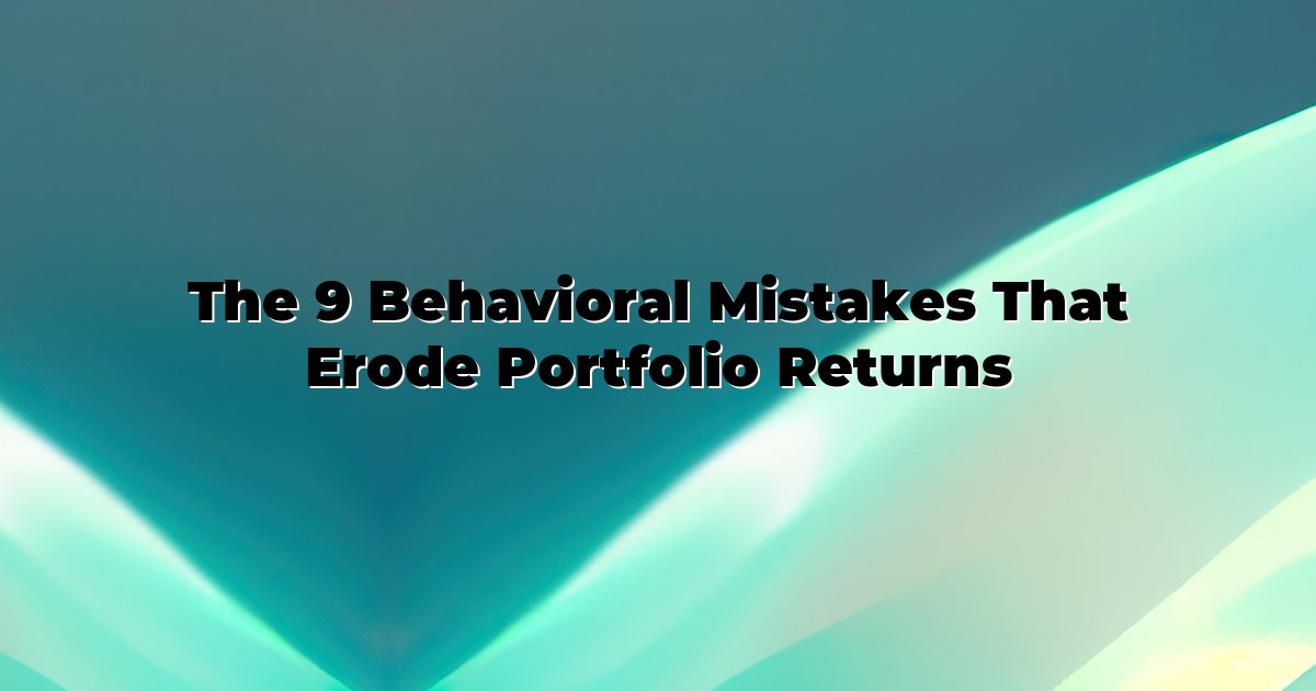 The 9 Behavioral Mistakes That Erode Portfolio Returns cover
