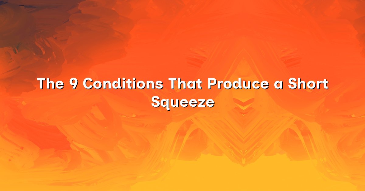 The 9 Conditions That Produce a Short Squeeze cover