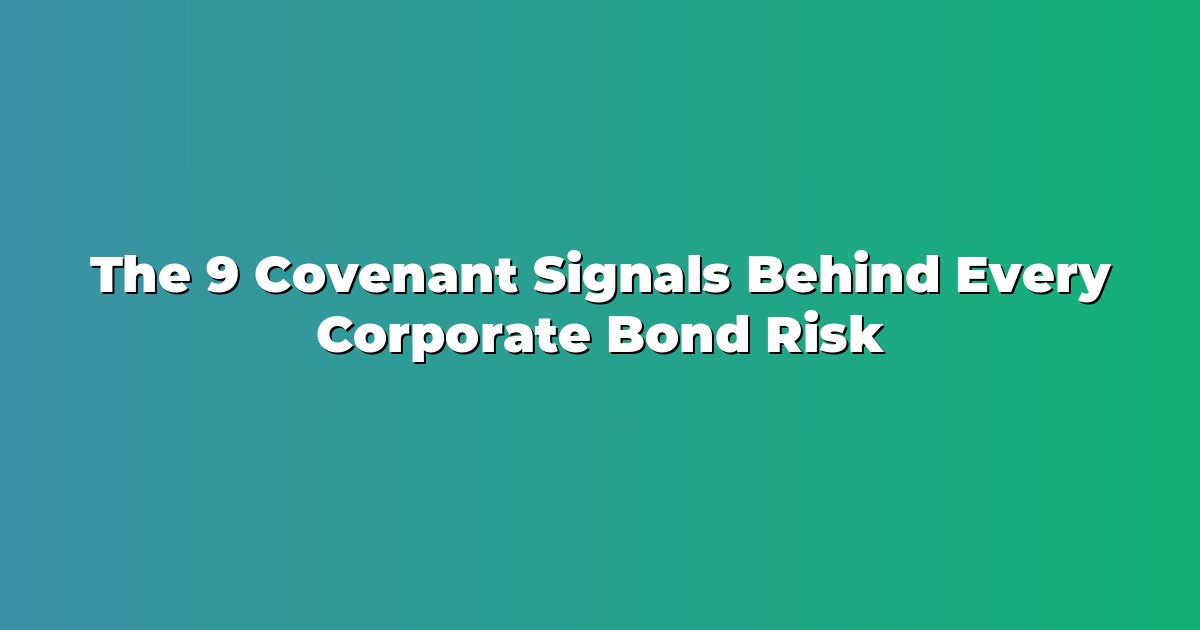The 9 Covenant Signals Behind Every Corporate Bond Risk cover