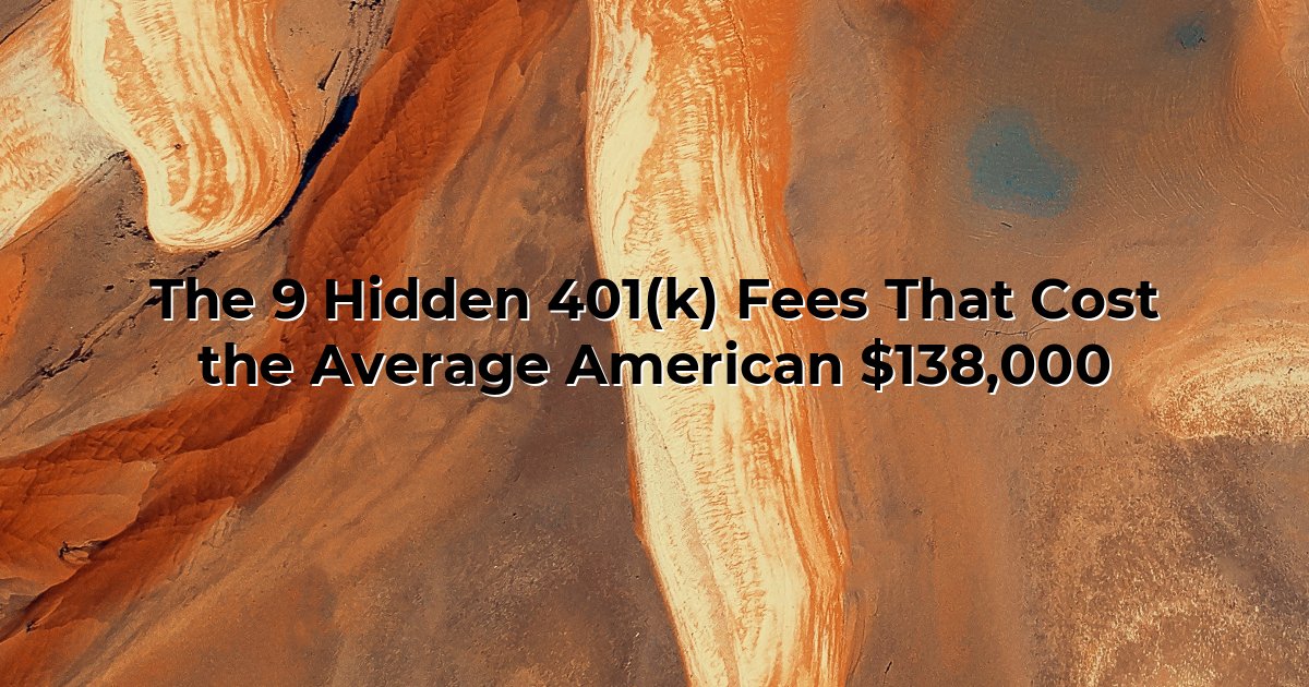 The 9 Hidden 401(k) Fees That Cost the Average American $138,000 cover