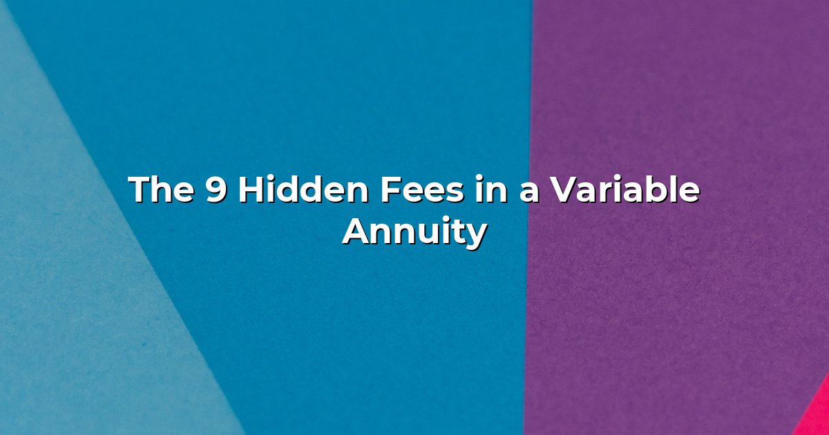 The 9 Hidden Fees in a Variable Annuity cover