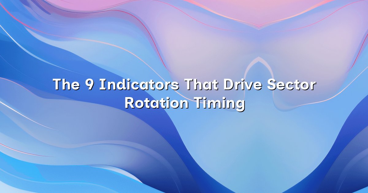 The 9 Indicators That Drive Sector Rotation Timing cover