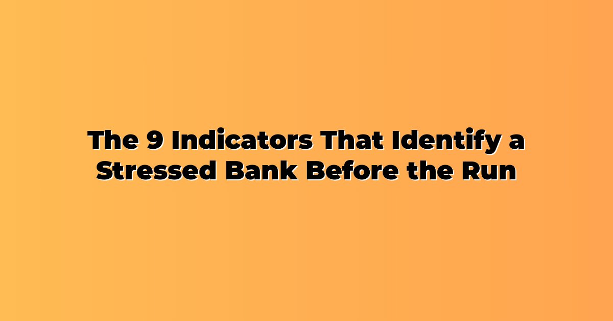 The 9 Indicators That Identify a Stressed Bank Before the Run cover