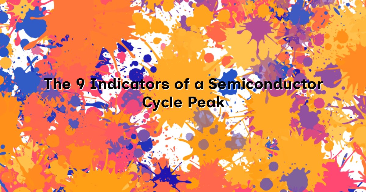 The 9 Indicators of a Semiconductor Cycle Peak cover
