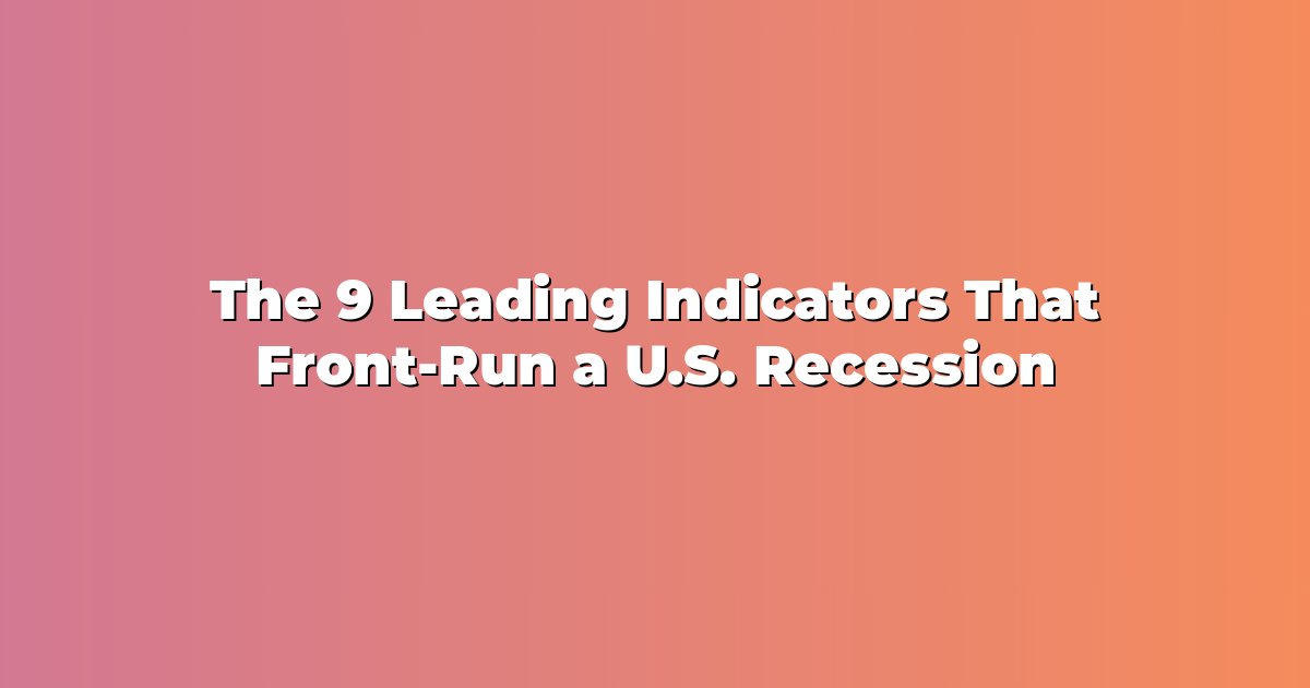 The 9 Leading Indicators That Front-Run a U.S. Recession cover