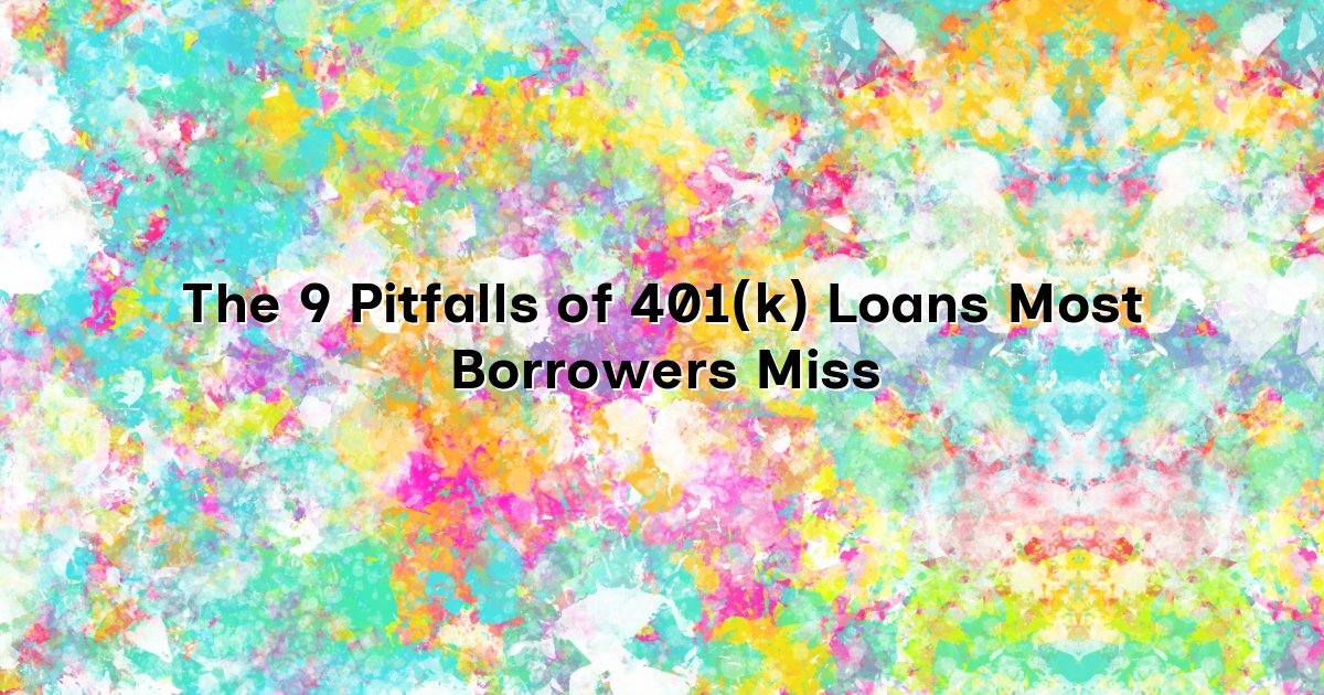 The 9 Pitfalls of 401(k) Loans Most Borrowers Miss cover