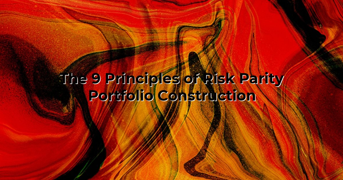 The 9 Principles of Risk Parity Portfolio Construction cover