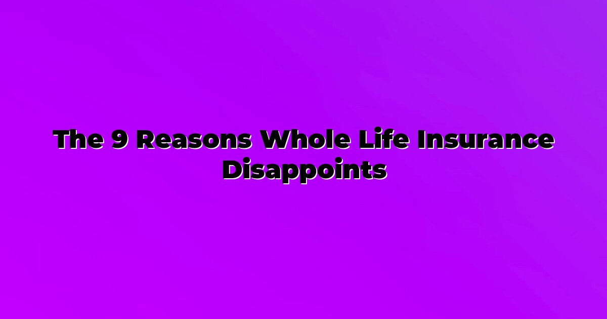The 9 Reasons Whole Life Insurance Disappoints cover