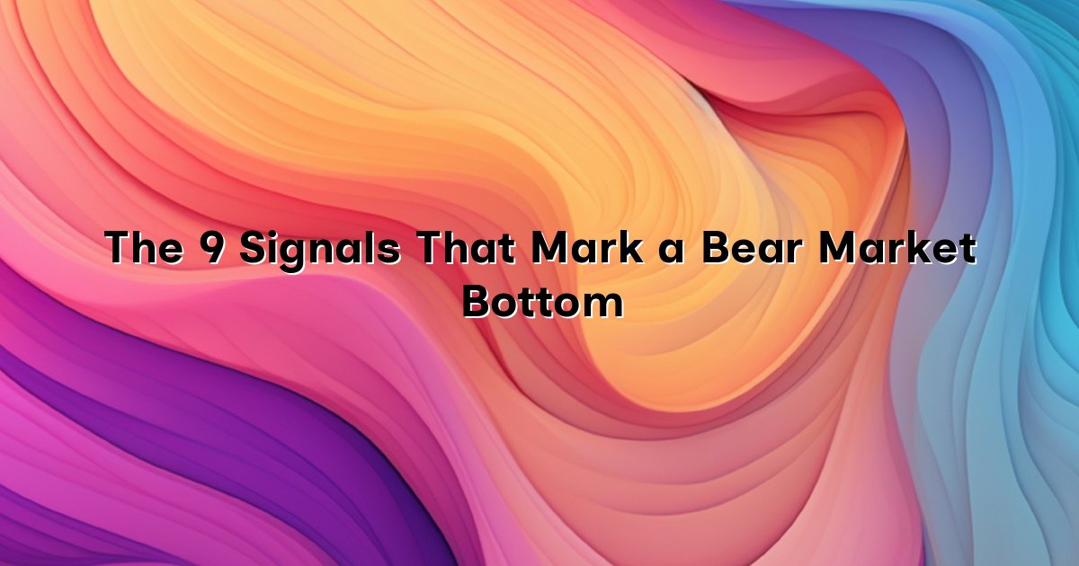 The 9 Signals That Mark a Bear Market Bottom cover