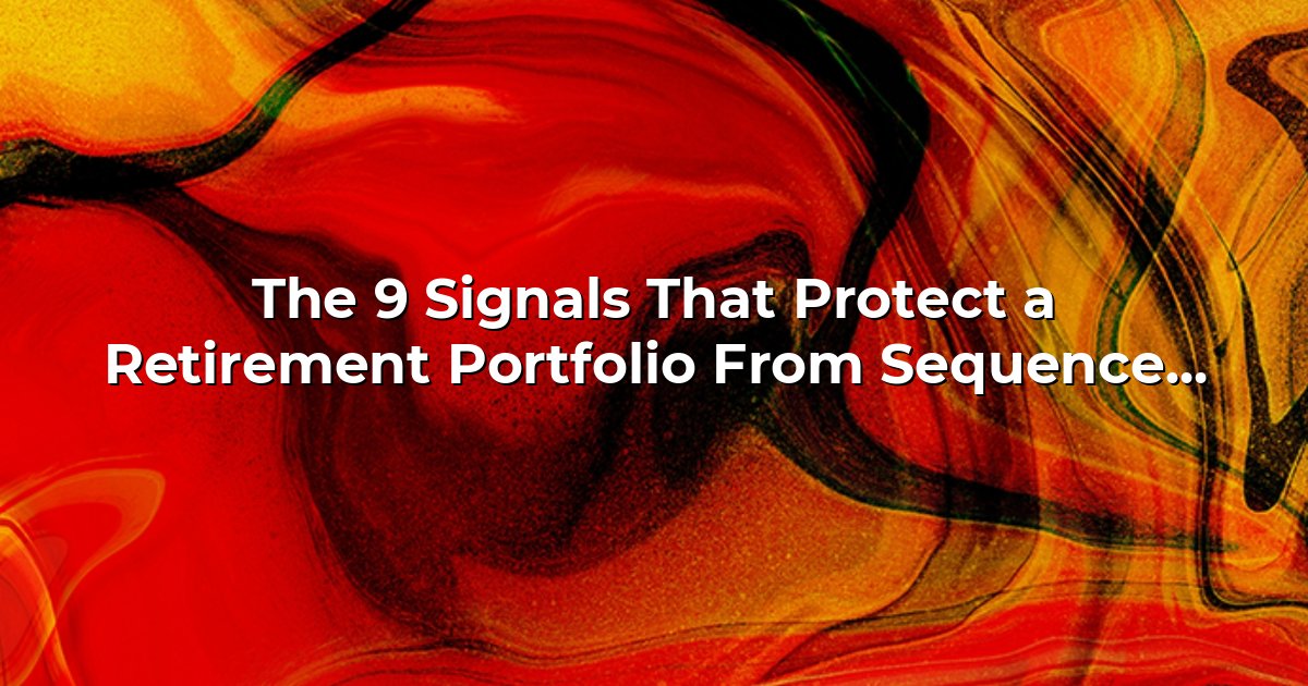 The 9 Signals That Protect a Retirement Portfolio From Sequence-of-Returns Risk cover