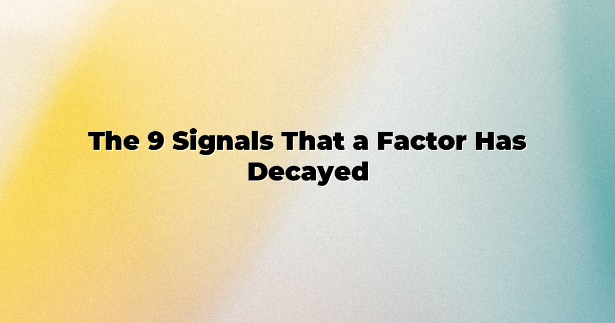 The 9 Signals That a Factor Has Decayed cover