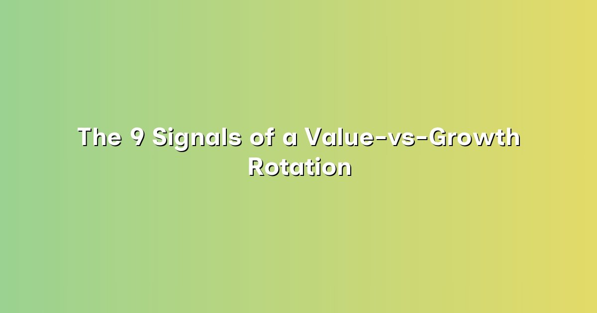 The 9 Signals of a Value-vs-Growth Rotation cover