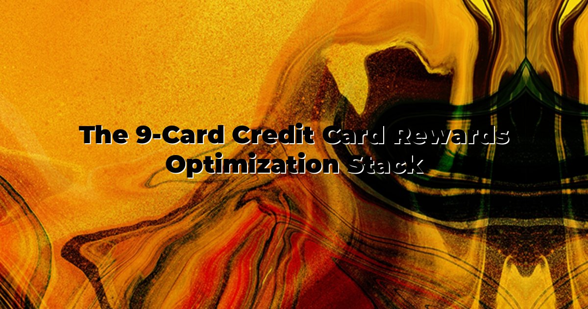 The 9-Card Credit Card Rewards Optimization Stack cover