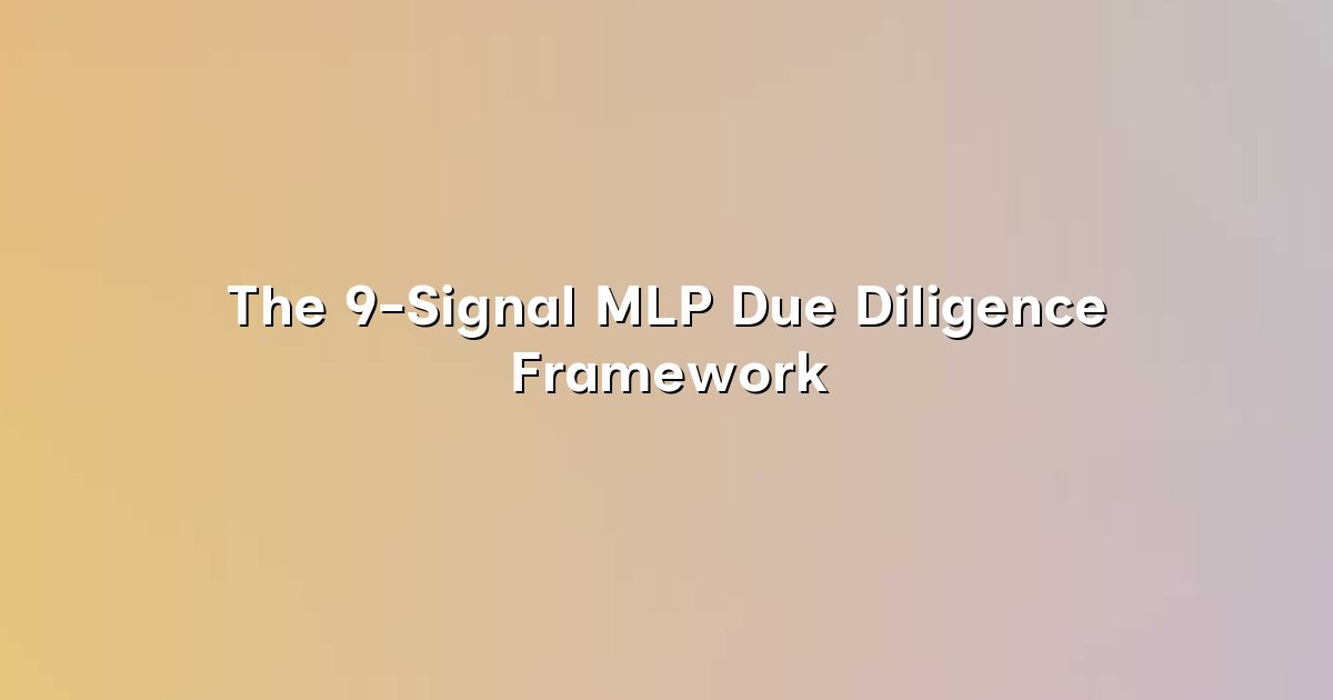 The 9-Signal MLP Due Diligence Framework cover