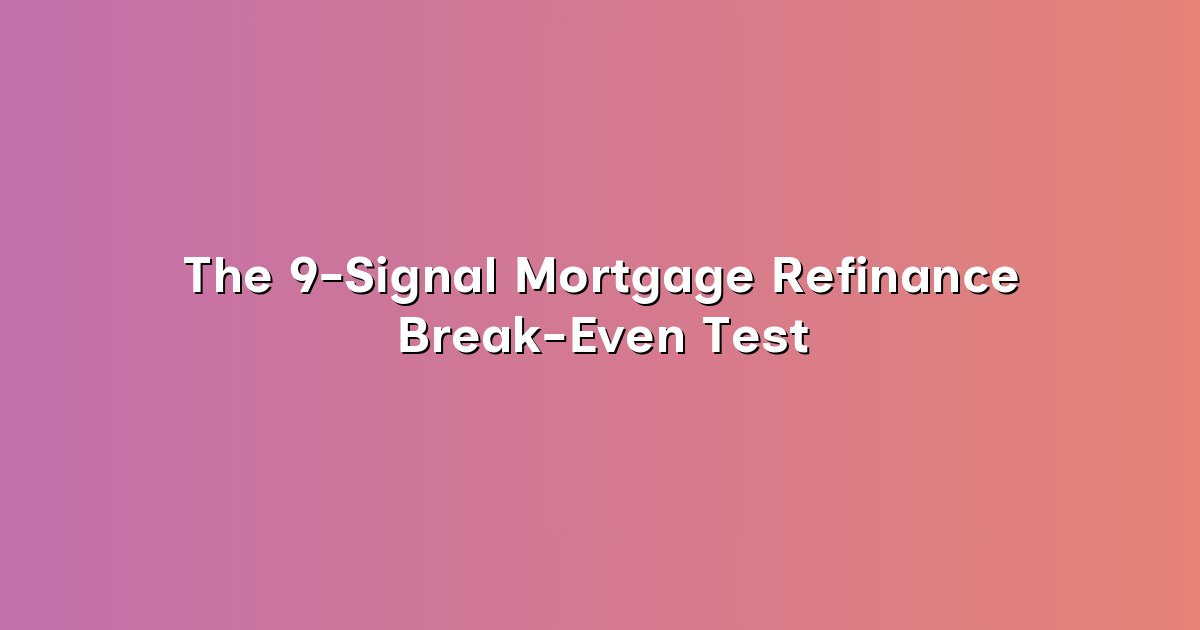 The 9-Signal Mortgage Refinance Break-Even Test cover